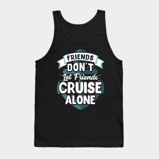 Cute Friends Don't Let Friends Cruise Alone Joke Tank Top